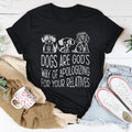 Dogs Are God's Way Of Apologizing For Your Relatives Tee